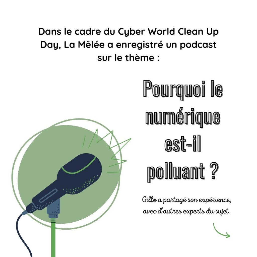 Dans le cadre du Cuber World Clean Up Day, La Mêlée a enregistré un podcast sur le thème : Pourquoi le numérique est-il polluant ?
Gillo a partagé son expérience avec d'autres experts du sujet.