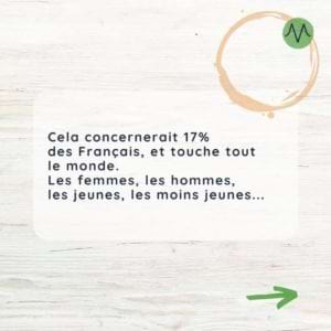 Cela concernerait 17% des Français, et touche tout le monde. Les femmes, les hommes, les jeunes, les moins jeunes…