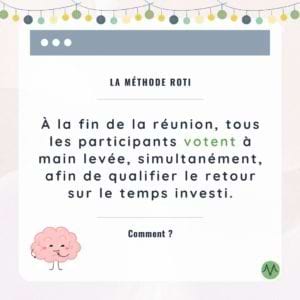 La méthode ROTI A la fin de la réunion, tous les participants votent à main levée, simultanément, afin de qualifier le retour sur le temps investi.