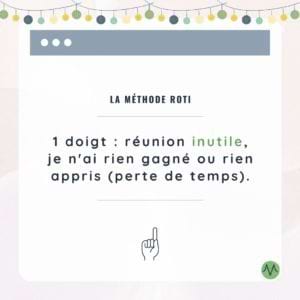 La méthode ROTI 1 doigt = réunion inutile, je n'ai rien gagé ou rien appris (perte de temps)
