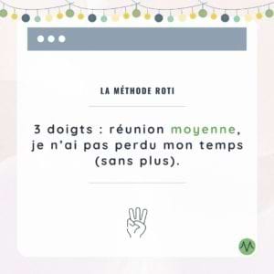 La méthode ROTI 3 doigts = réunion moyenne, je n'ai pas perdu mon temps (sans plus)