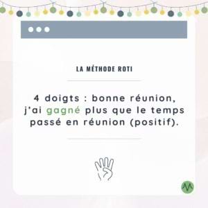 La méthode ROTI 4 doigts = bonne réunion, j'ai gagné plus que le temps passé en réunion (positif)