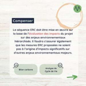 Evaluation des impacts La séquence ERC doit être mise en œuvre sur la base de l'évaluation des impacts du projet sur des enjeux environnementaux hiérarchisés. Il faudra s'assurer également que les mesures ERC proposées ne soient pas à l'origine d'impacts significatifs sur d'autres enjeux environnementaux majeurs.