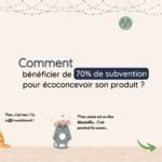 Comment bénéficier d'une subvention pour écoconcevoir son produit ?