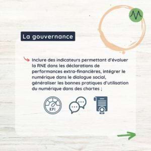 Inclure des indicateurs permettant d’évaluer la RNE dans les déclarations de performances extra-financières, intégrer le numérique dans le dialogue social, généraliser les bonnes pratiques d’utilisation du numérique dans des chartes ;