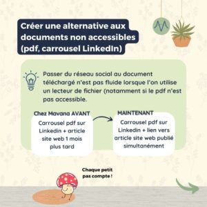 Créer une alternative aux documents non accessibles (pdf, carrousel LinkedIn) Passer du réseau social au document téléchargé n’est pas fluide lorsque l’on utilise un lecteur de fichier (notamment si le pdf n’est pas accessible.