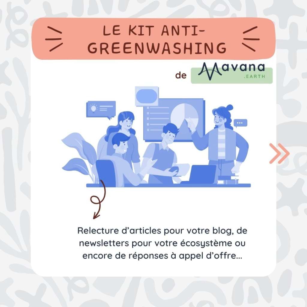 Kit anti-greenwashing de Mavana
Relecture d’articles pour votre blog, de newsletters pour votre écosystème ou encore de réponses à appel d’offre...