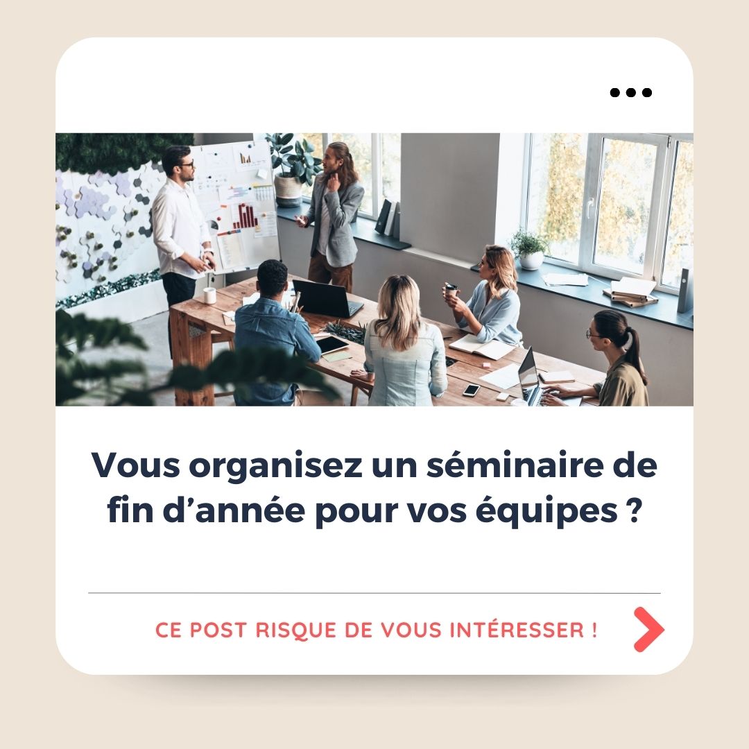 Vous organisez un séminaire de fin d’année pour vos équipes ?