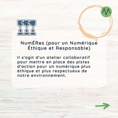 NumÉRes (pour un numérique Éthique et Responsable)
Il s'agit d'un atelier collaboratif pour mettre en place des pistes d'action pour un numérique plus étique et plus respectueux de notre environnement.