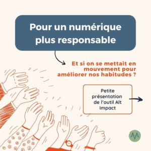 Pour un numérique plus responsable Et si on se mettait en mouvement pour améliorer nos habitudes ? Petite présentation de l’outil Alt Impact