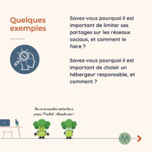 Quelques exemples Savez-vous pourquoi il est important de limiter ses partages sur les réseaux sociaux, et comment le faire ? Savez-vous pourquoi il est important de choisir un hébergeur responsable, et comment ?