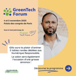 GreenTech Forum 2025 - Mavana Gillo aura le plaisir d’animer 5 tables rondes dédiées aux Numérique Responsable.