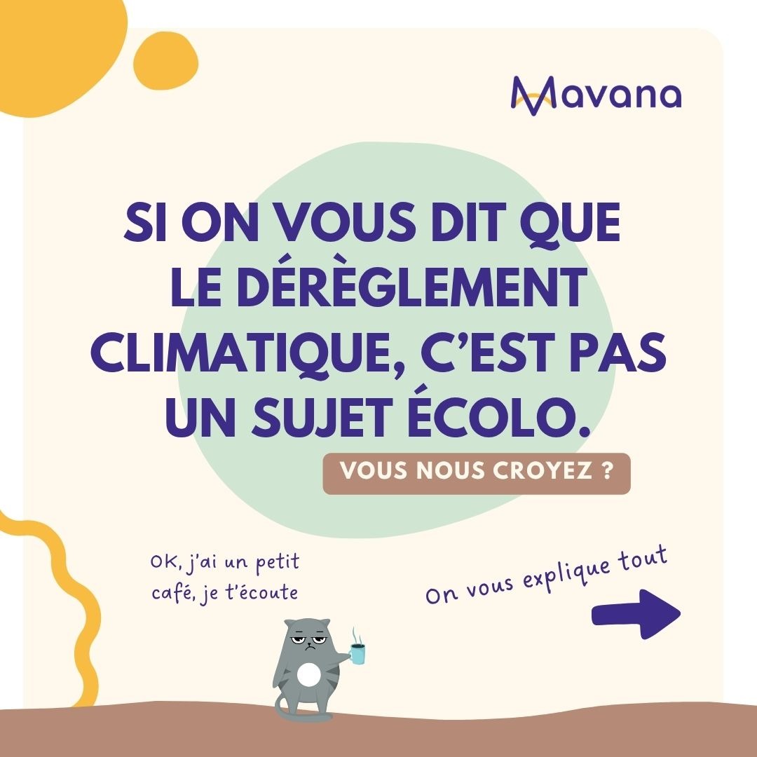 Si on vous dit que le dérèglement climatique, c'est pas un sujet écolo_Mavana1