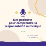 Des podcasts pour comprendre la responsabilité numérique